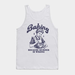 Baking Because Murder Is Wrong Tank Top